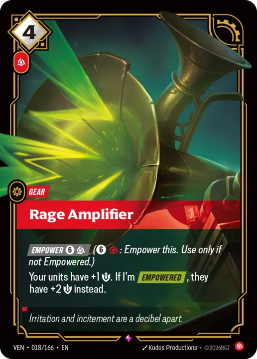 Riftbound Gear: Rage Amplifier. [Empower] [6][C] ([6][C]: Empower this. Use only if not Empowered.)
Your units have +1 [S]. If I'm [Empowered], they have +2 [S] instead.