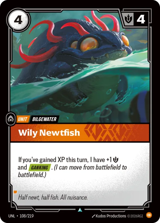 Riftbound Unit: Wily Newtfish. If you've gained XP this turn, I have +1 [S] and [Ganking]. (I can move from battlefield to battlefield.)