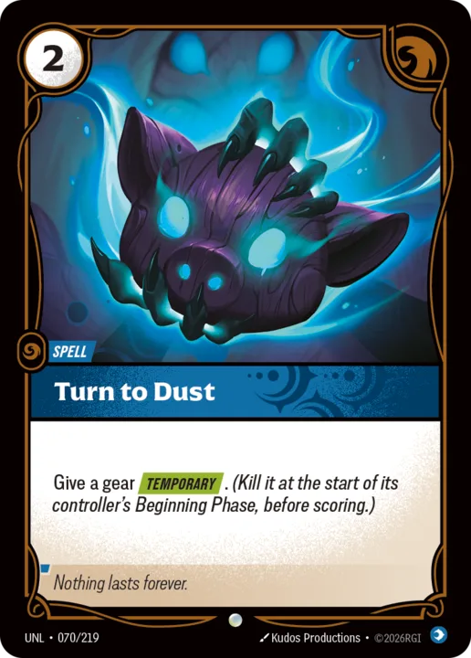 Riftbound Spell: Turn to Dust. Give a gear [Temporary]. (Kill it at the start of its controller's Beginning Phase, before scoring.)