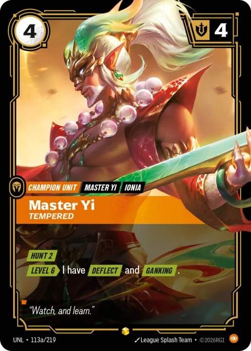 Riftbound Unit: Master Yi, Tempered. [Hunt 2]
[Level 6][>] I have [Deflect] and [Ganking].