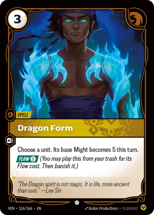 Riftbound Spell: Dragon Form. Choose a unit. Its base Might becomes 5 this turn.
[Flow] [3] (You may play this from your trash for its Flow cost. Then banish it.)