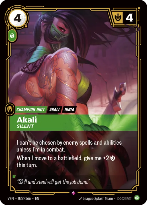 Riftbound Unit: Akali, Silent. I can't be chosen by enemy spells and abilities unless I'm in combat.
When I move to a battlefield, give me +2 [S] this turn.