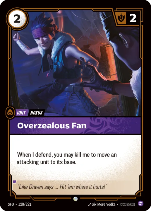 Riftbound Unit: Overzealous Fan. When I defend, you may kill me to move an attacking unit to its base.