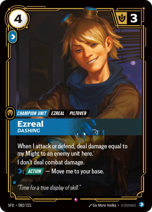 Riftbound Unit: Ezreal, Dashing. When I attack or defend, deal damage equal to my Might to an enemy unit here.
I don't deal combat damage.
[C]: [Action] — Move me to your base.