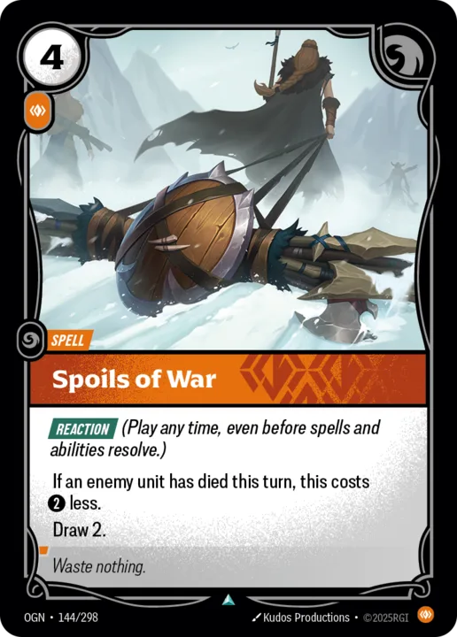 Riftbound Spell: Spoils of War. [Reaction] (Play any time, even before spells and abilities resolve.)
If an enemy unit has died this turn, this costs [2] less.
Draw 2.