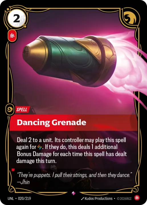 Riftbound Spell: Dancing Grenade. Deal 2 to a unit. Its controller may play this spell again for [A]. If they do, this deals 1 additional Bonus Damage for each time this spell has dealt damage this turn.