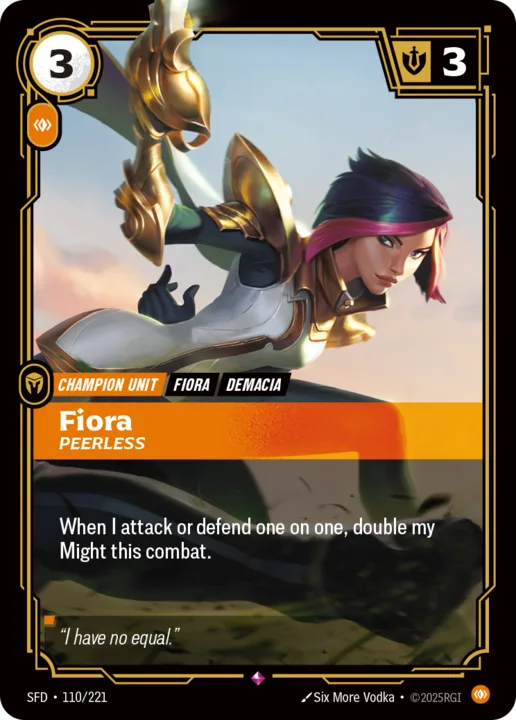 Riftbound Unit: Fiora, Peerless. When I attack or defend one on one, double my Might this combat.