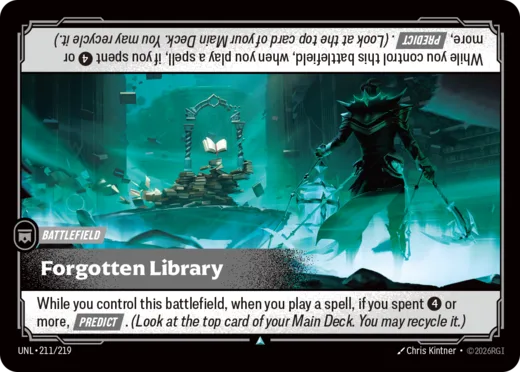Riftbound Battlefield: Forgotten Library. While you control this battlefield, when you play a spell, if you spent [4] or more, [Predict]. (Look at the top card of your Main Deck. You may recycle it.)