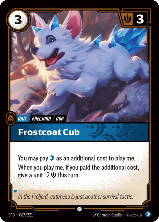 Riftbound Unit: Frostcoat Cub. You may pay [C] as an additional cost to play me.
When you play me, if you paid the additional cost, give a unit -2 [S] this turn.