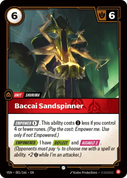 Riftbound Unit: Baccai Sandspinner. [Empower] [5]. This ability costs [3] less if you control 4 or fewer runes. (Pay the cost: Empower me. Use only if not Empowered.)
[Empowered][>] I have [Deflect] and [Assault 2]. (Opponents must pay [A] to choose me with a spell or ability. +2 [S] while I'm an attacker.)
