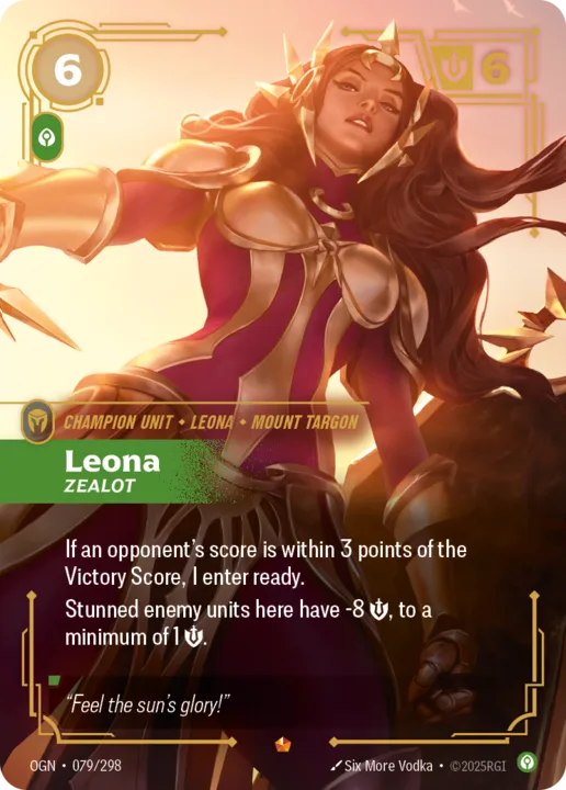 Riftbound Unit: Leona, Zealot. If an opponent's score is within 3 points of the Victory Score, I enter ready.
Stunned enemy units here have -8 [S], to a minimum of 1 [S].