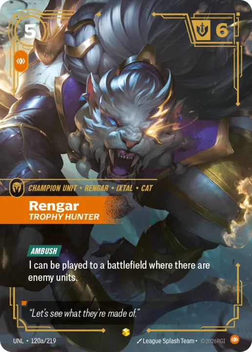 Riftbound Unit: Rengar, Trophy Hunter. [Ambush]
I can be played to a battlefield where there are enemy units.
