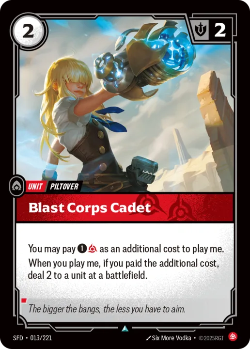 Riftbound Unit: Blast Corps Cadet. You may pay [1][C] as an additional cost to play me.
When you play me, if you paid the additional cost, deal 2 to a unit at a battlefield.