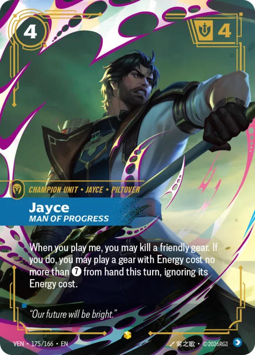 Riftbound Unit: Jayce, Man of Progress. When you play me, you may kill a friendly gear. If you do, you may play a gear with Energy cost no more than [7] from hand this turn, ignoring its Energy cost.