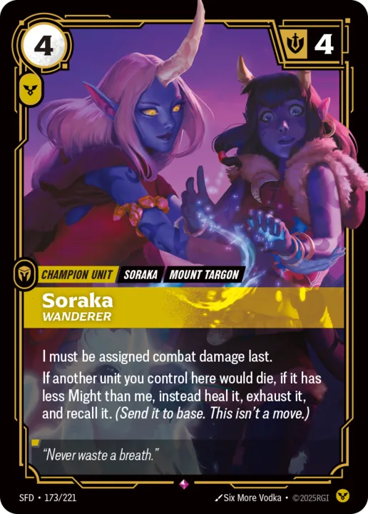 Riftbound Unit: Soraka, Wanderer. I must be assigned combat damage last.
If another unit you control here would die, if it has less Might than me, instead heal it, exhaust it, and recall it. (Send it to base. This isn't a move.)