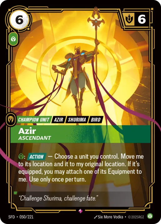 Riftbound Unit: Azir, Ascendant. [C]: [Action] — Choose a unit you control. Move me to its location and it to my original location. If it's equipped, you may attach one of its Equipment to me. Use only once per turn.