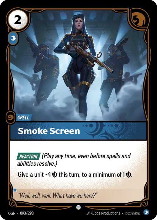 Riftbound Spell: Smoke Screen. [Reaction] (Play any time, even before spells and abilities resolve.)
Give a unit -4 [S] this turn, to a minimum of 1 [S].