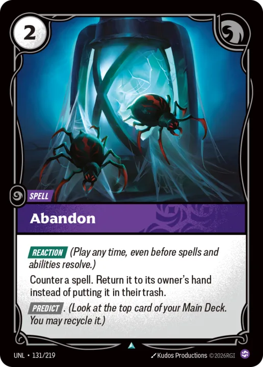 Riftbound Spell: Abandon. [Reaction] (Play any time, even before spells and abilities resolve.)
Counter a spell. Return it to its owner's hand instead of putting it in their trash.
[Predict]. (Look at the top card of your Main Deck. You may recycle it.)