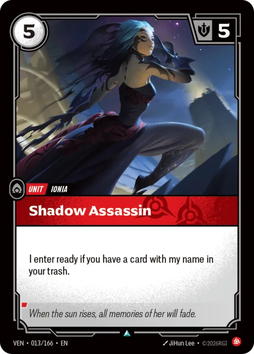 Riftbound Unit: Shadow Assassin. I enter ready if you have a card with my name in your trash.