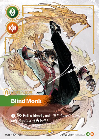 Riftbound Legend: Blind Monk. [1], [T]: Buff a friendly unit. (If it doesn't have a buff, it gets a +1 [S] buff.)
